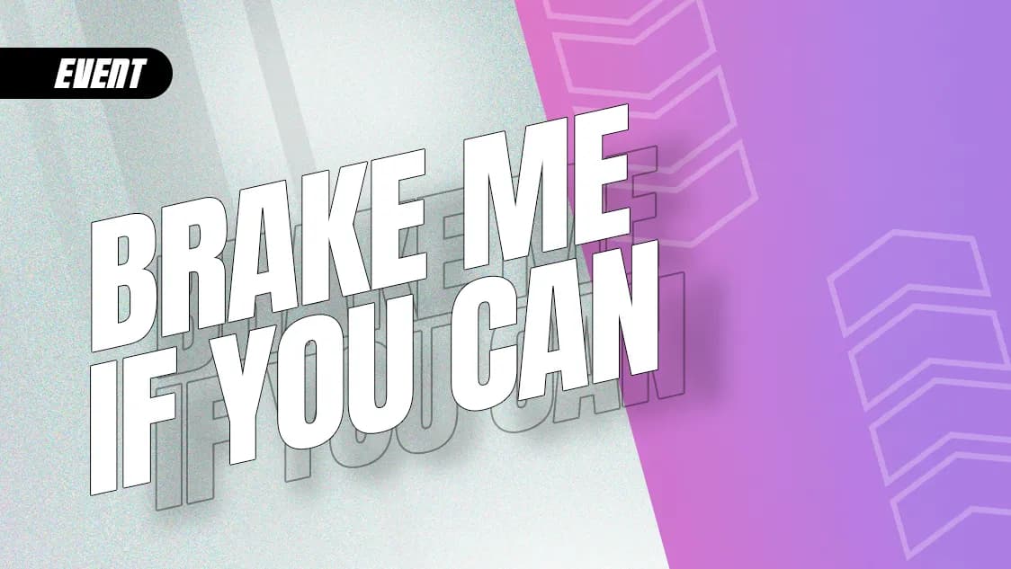 BRAKE ME IF YOU CAN