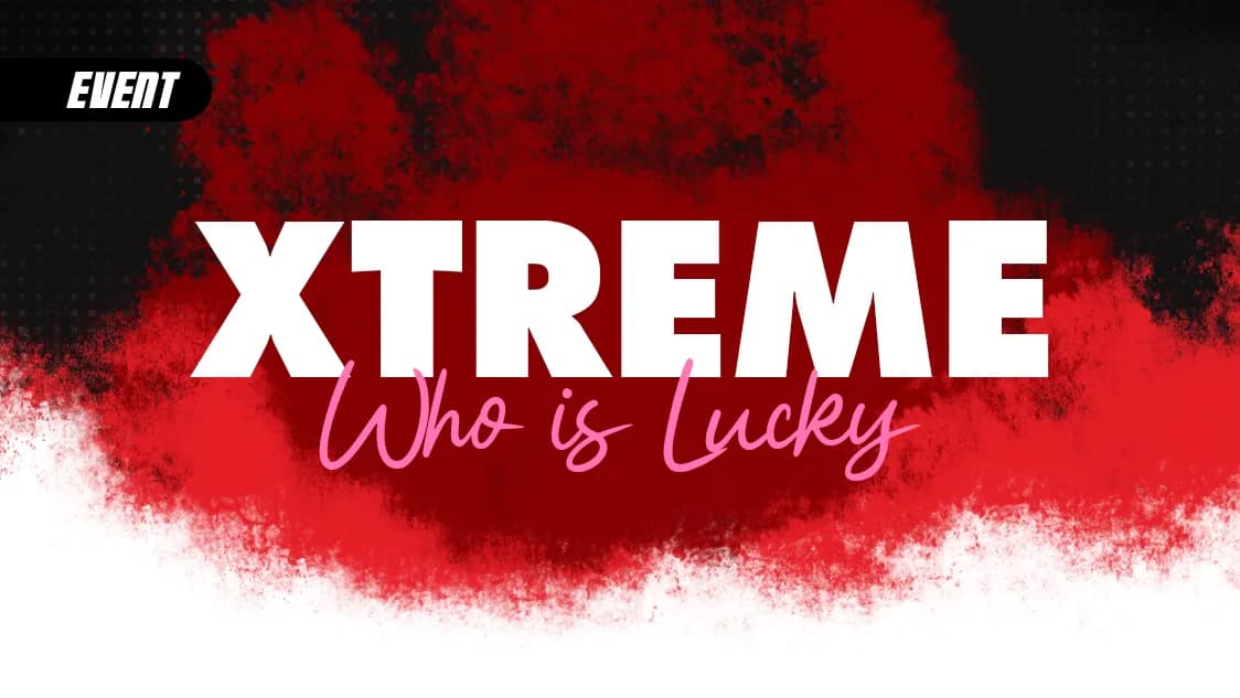 XTREME EVENT "WHO IS LUCKY"